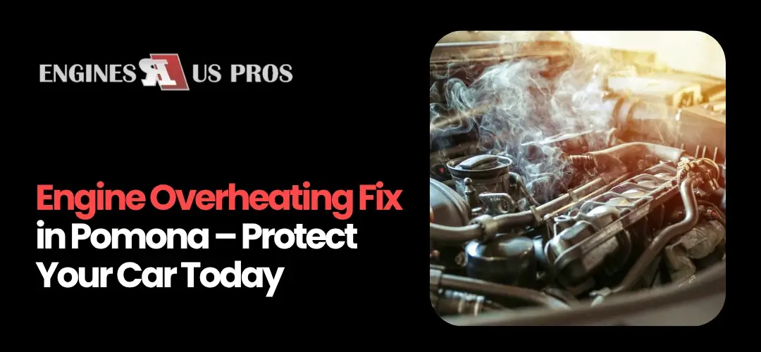 Engine Overheating Fix Pomona