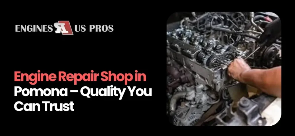 Engine Repair Shop in Pomona