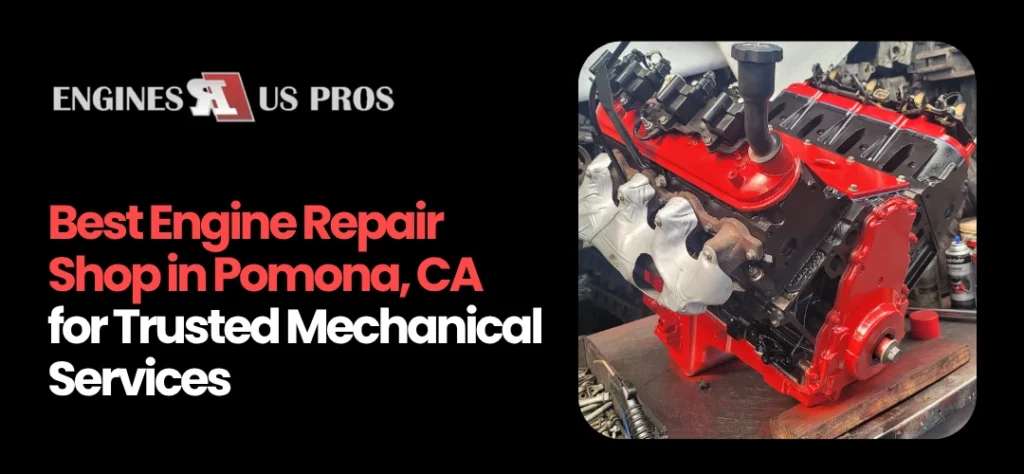 engine repair Shop Pomona, CA