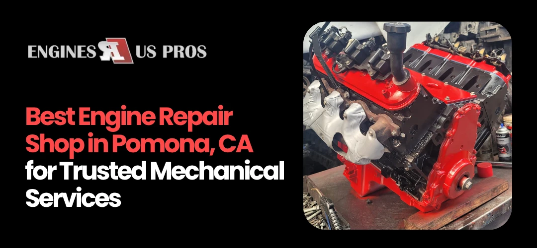 engine repair Shop Pomona, CA