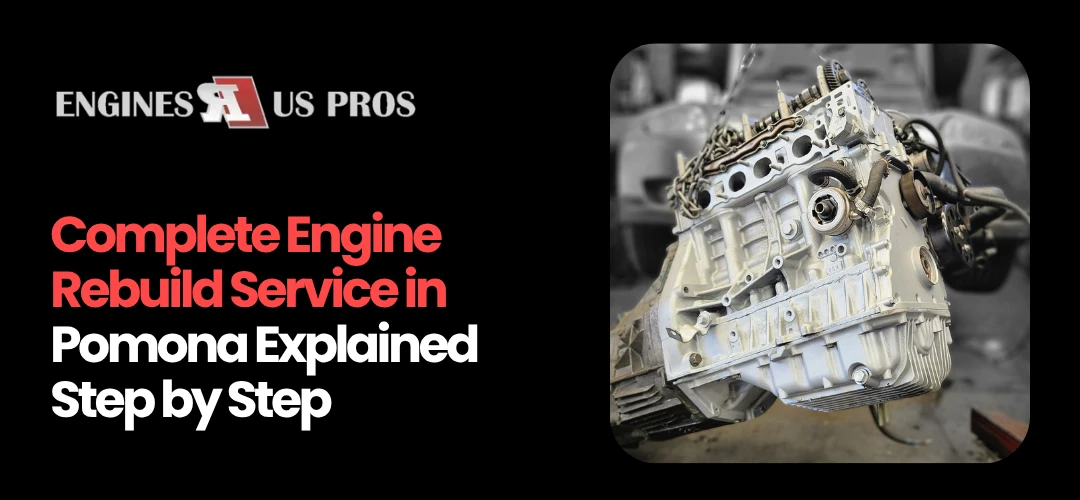Engine Rebuild Service Pomona