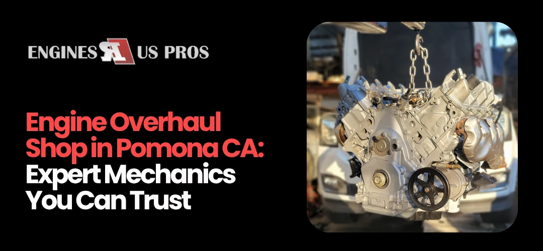 Engine Overhaul Shop Pomona CA