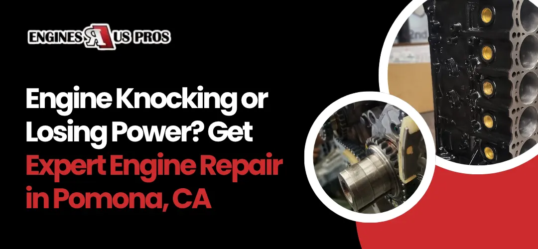 engine rebuilding service in Pomona CA
